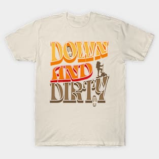 Down and Dirty T-Shirt